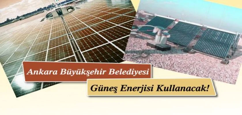 Ankara Büyükşehir Belediyesi Güneş Enerjisi Kullanacak