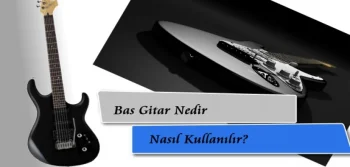 Bas Gitar Nedir Nasıl Kullanılır?