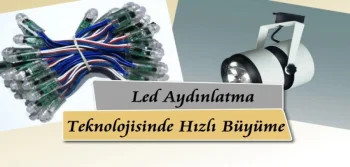 Led Aydınlatma Teknolojisinde Hızlı Büyüme