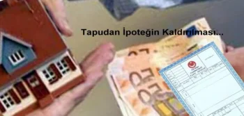 Tapudan İpoteğin Kaldırılması İçin Yapılması Gerekenler Nelerdir?