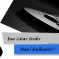 Bas Gitar Nedir Nasıl Kullanılır?