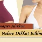 İç Çamaşırı Alırken Nelere Dikkat Edilmeli