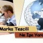 Marka Tescili Ne İşe Yarar